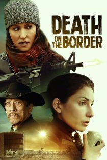 دانلود فیلم Death on the Border 2023
